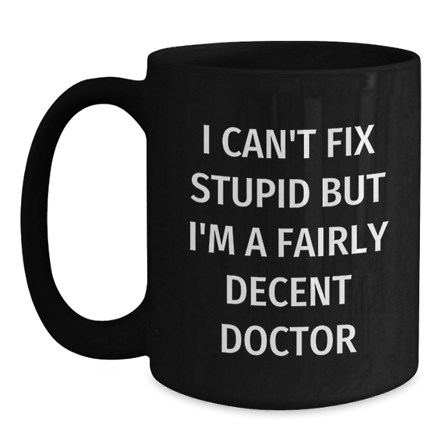 Funny Doctor Gifts from Family and Friends - I Can't Fix Stupid But I'm A Fairly Decent Doctor Black Coffee Mug for Men Women Coworkers Christmas Unique Presents - The Buy Boom