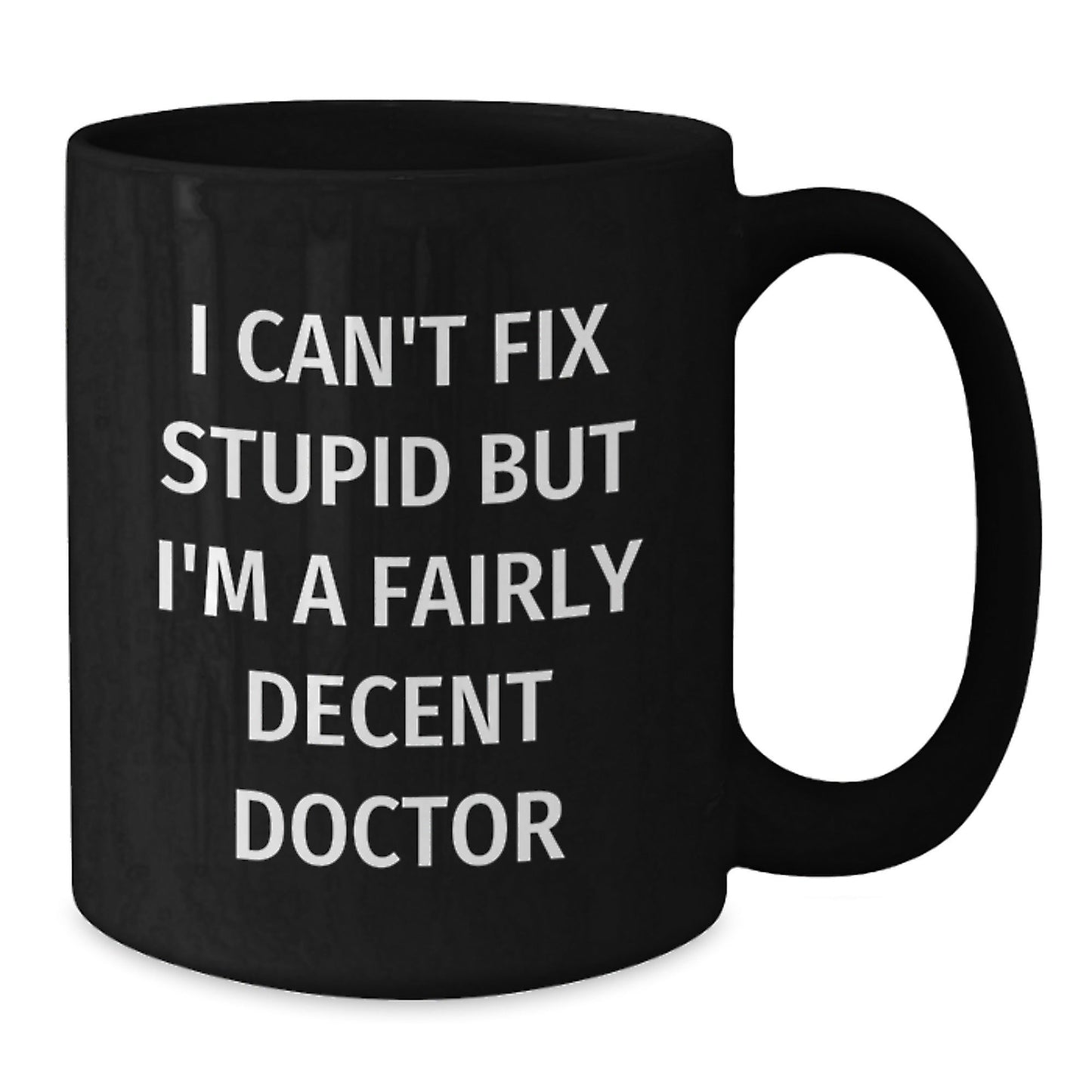 Funny Doctor Gifts from Family and Friends - I Can't Fix Stupid But I'm A Fairly Decent Doctor Black Coffee Mug for Men Women Coworkers Christmas Unique Presents - The Buy Boom