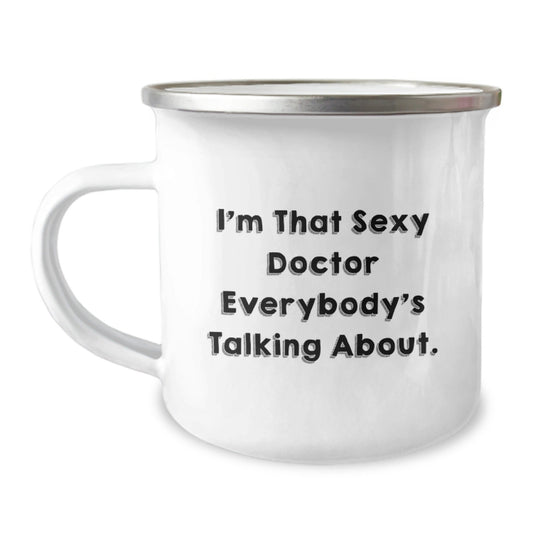 Funny Doctor Gifts from Friends - I'm That Sexy Doctor Everybody's Talking About. - Camping Mug for Birthday - The Buy Boom