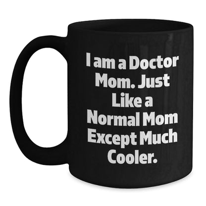 Funny Doctor Gifts from Mom to Son Daughter Daughter - In - Law, Black Coffee Mug, Unique Christmas Unique Gifts for Doctors, 'I Am A Doctor Mom. Just Like A Normal Mom Except Much Cooler. - The Buy Boom