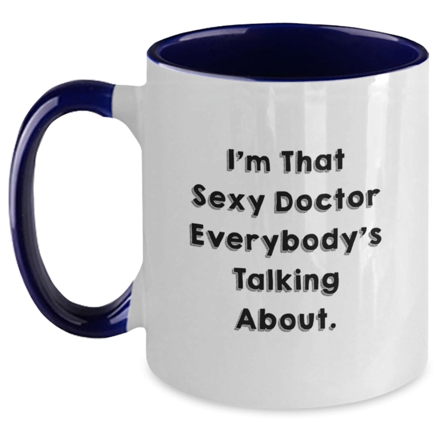 Funny Doctor Quote Two Tone Coffee Mugs, Gifts from Men to Men, Unique Birthday Unique Gifts for Doctors, 'I'm That Sexy Doctor Everybody's Talking About' - The Buy Boom