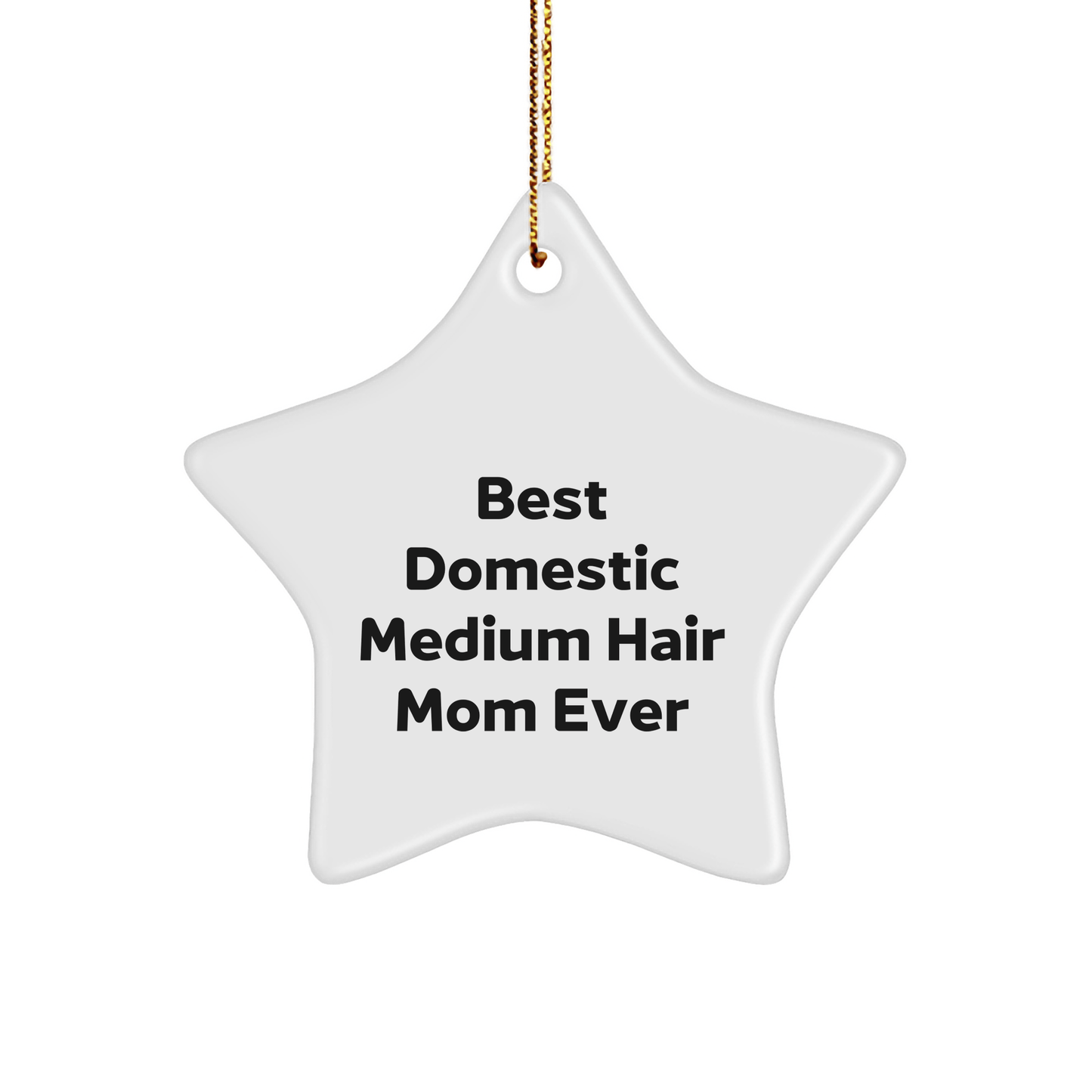 Funny Domestic Medium Hair Cat Gifts from Friends, Star Ornament with Best Mom Ever Quote, Unique Christmas Memorable Presents for Domestic Medium Hair Cat Lovers - The Buy Boom
