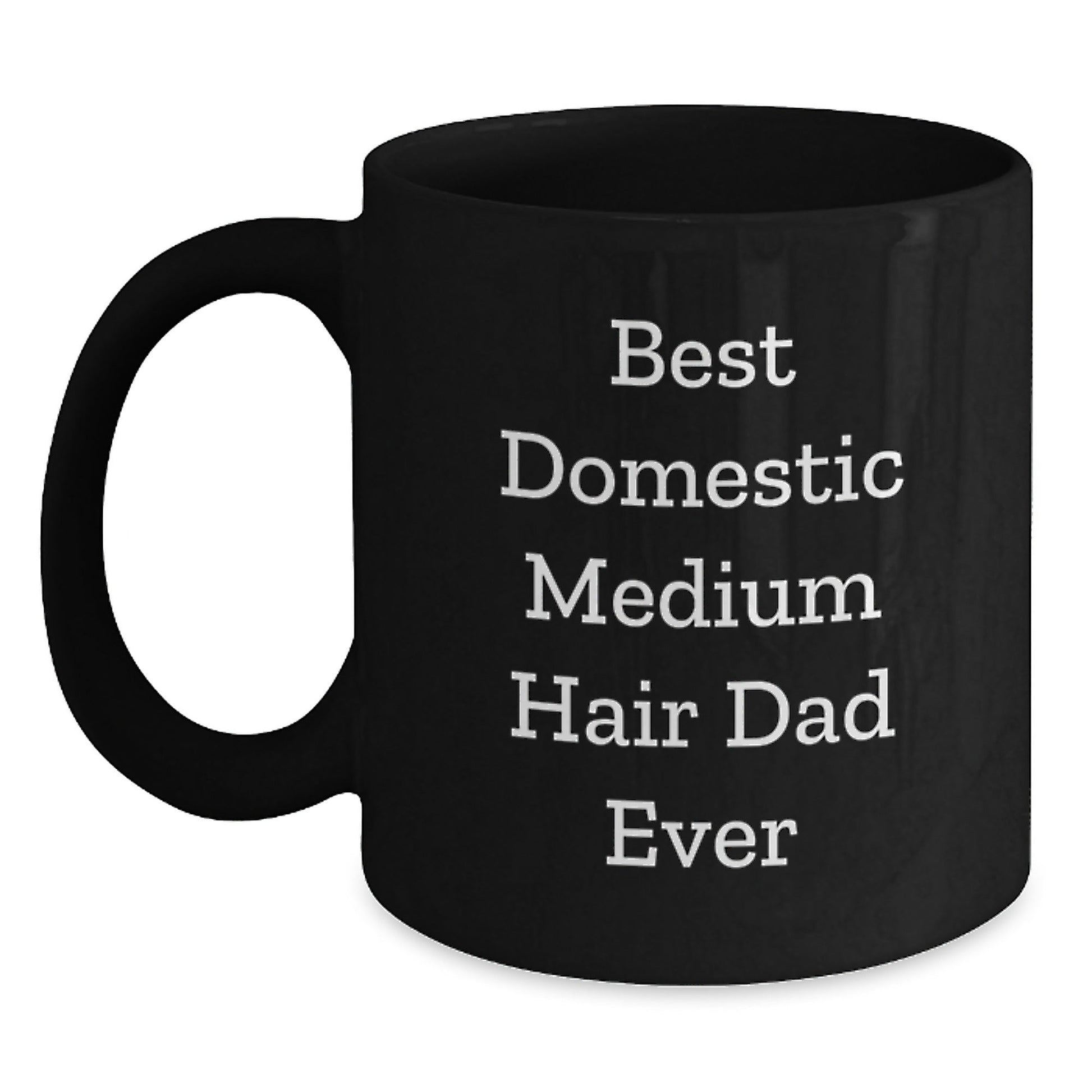 Funny Domestic Medium Hair Cat Gifts from Friends to Domestic Medium Hair Cat Lover, Best Dad Ever Coffee Mug for Graduation Unique Gifts - The Buy Boom