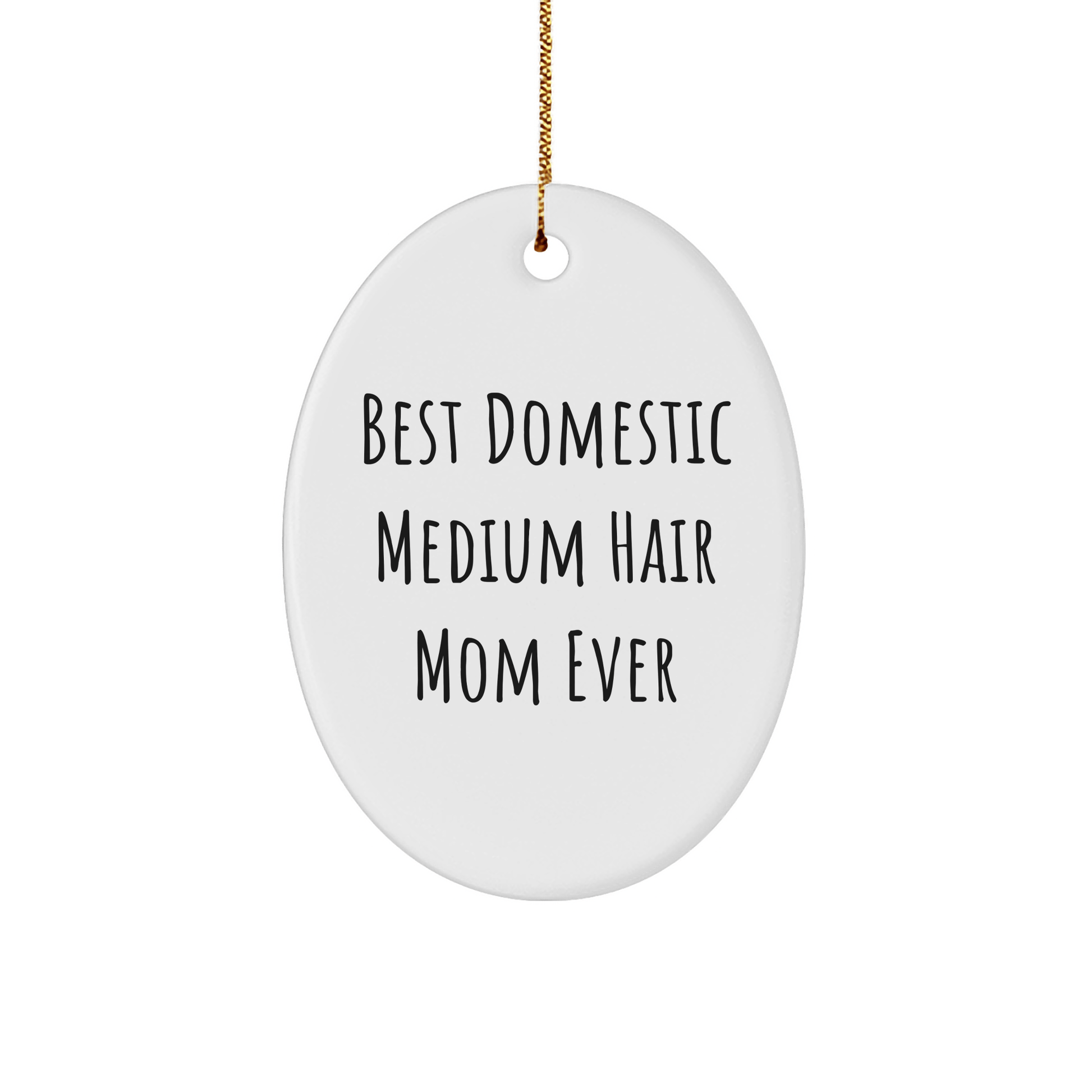 Funny Domestic Medium Hair Cat Mom Gifts - Oval Ornament for Christmas from Family, Friends, or Coworkers - 'Best Domestic Medium Hair Mom Ever' Quote - The Buy Boom