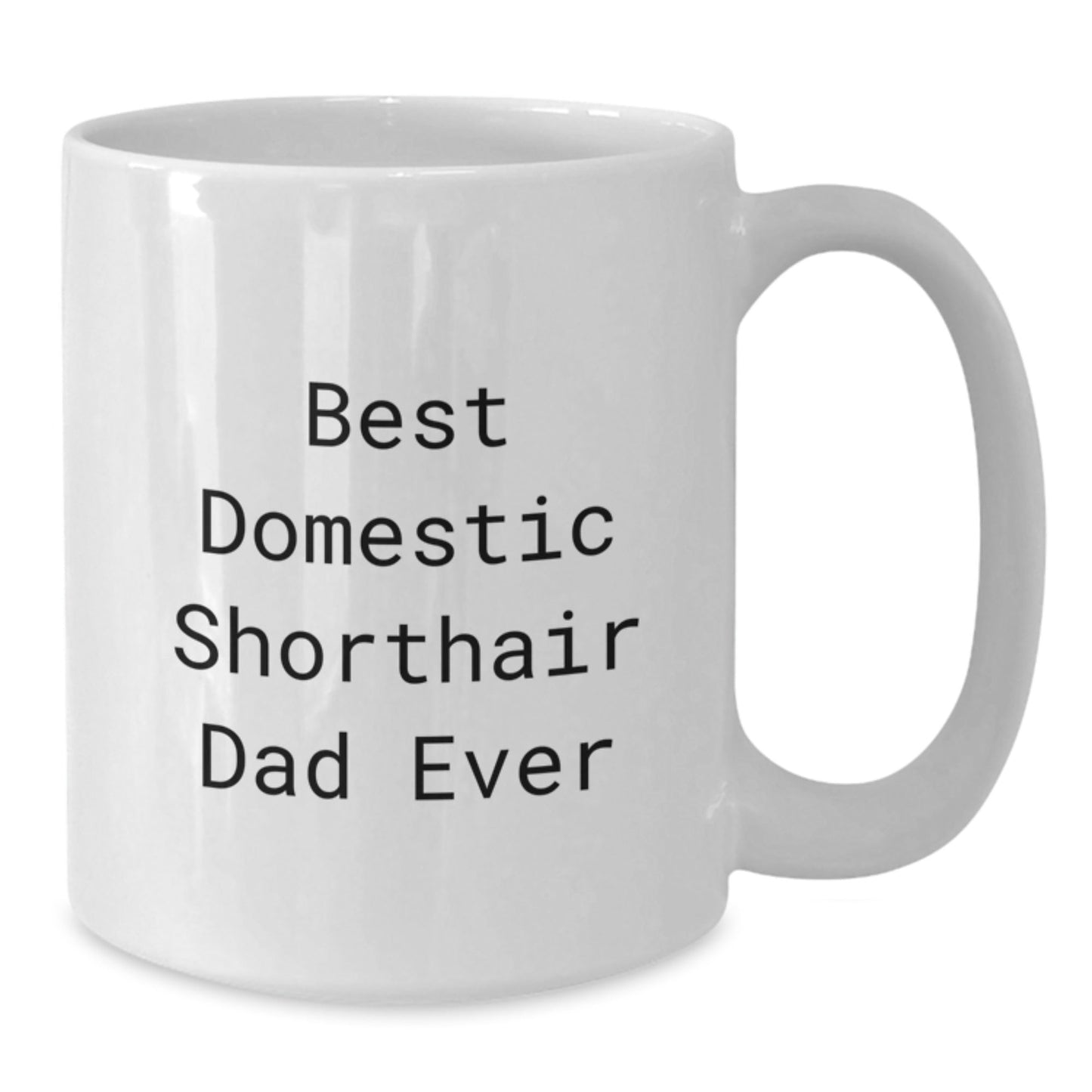 Funny Domestic Shorthair Cat Gifts from Family to Best Domestic Shorthair Dad Ever Graduation Unique White Coffee Mug, Gifts for Men - The Buy Boom
