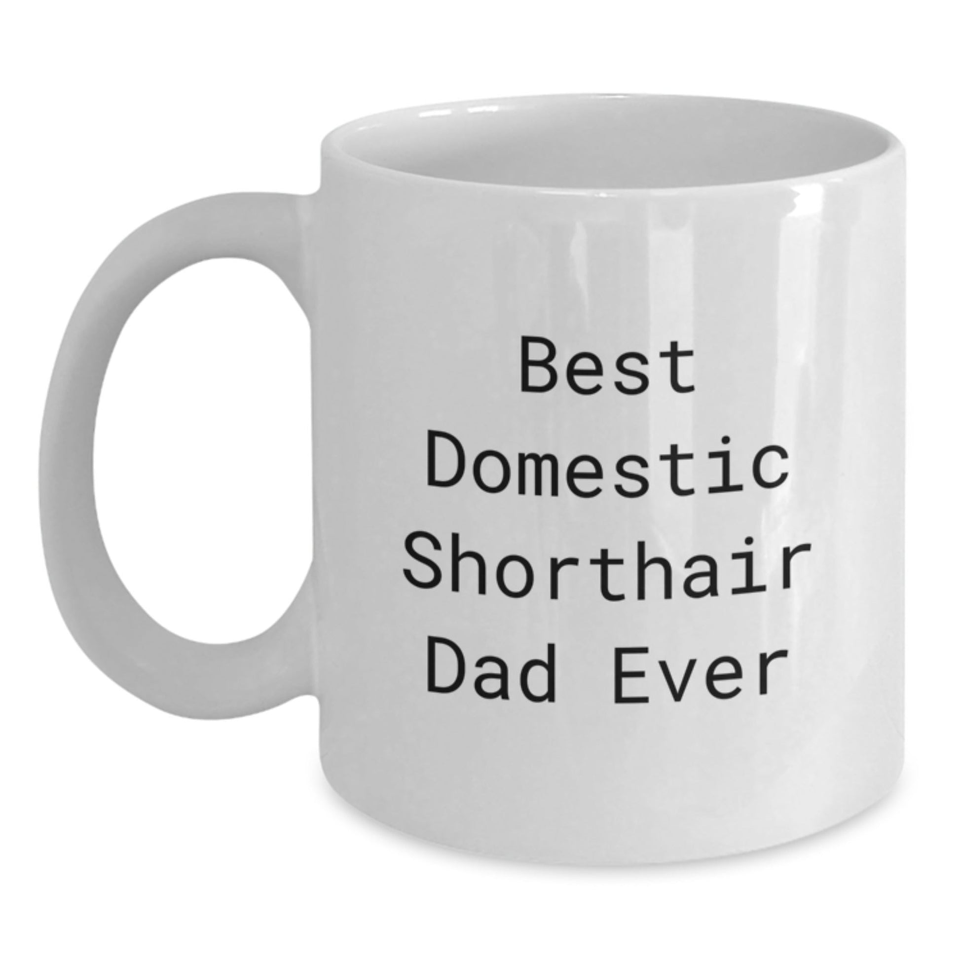 Funny Domestic Shorthair Cat Gifts from Family to Best Domestic Shorthair Dad Ever Graduation Unique White Coffee Mug, Gifts for Men - The Buy Boom