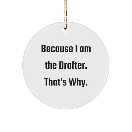Funny Drafter Circle Ornament Gifts from Family for Men, Women, or Friends - Because I Am The Drafter. That's Why. - Unique Christmas Decorations - The Buy Boom