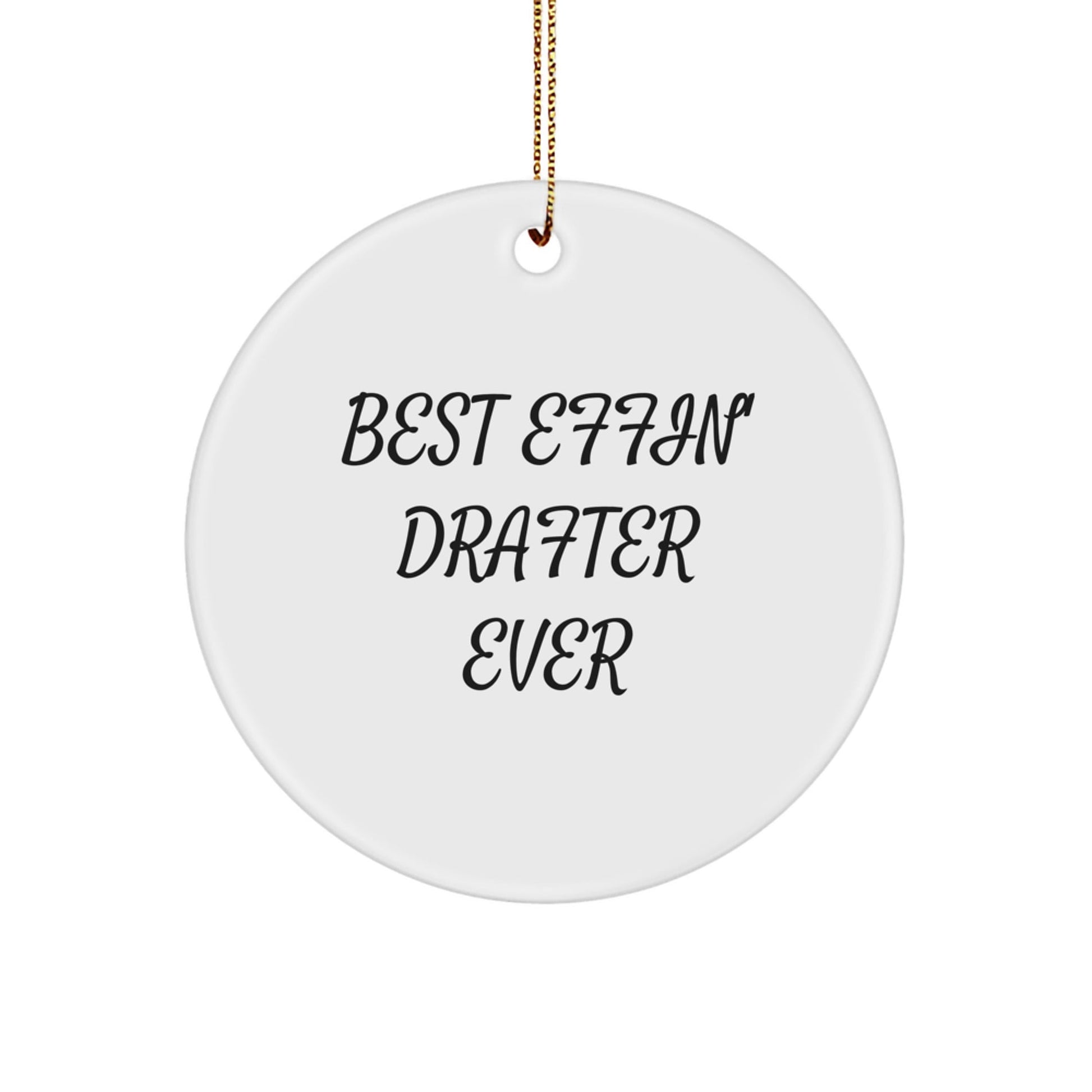 Funny Drafter Circle Ornaments Gifts from Men to Friends, Inspirational for Drafter, Unique Christmas Ornaments, Best Effin' Drafter Ever Quote - The Buy Boom