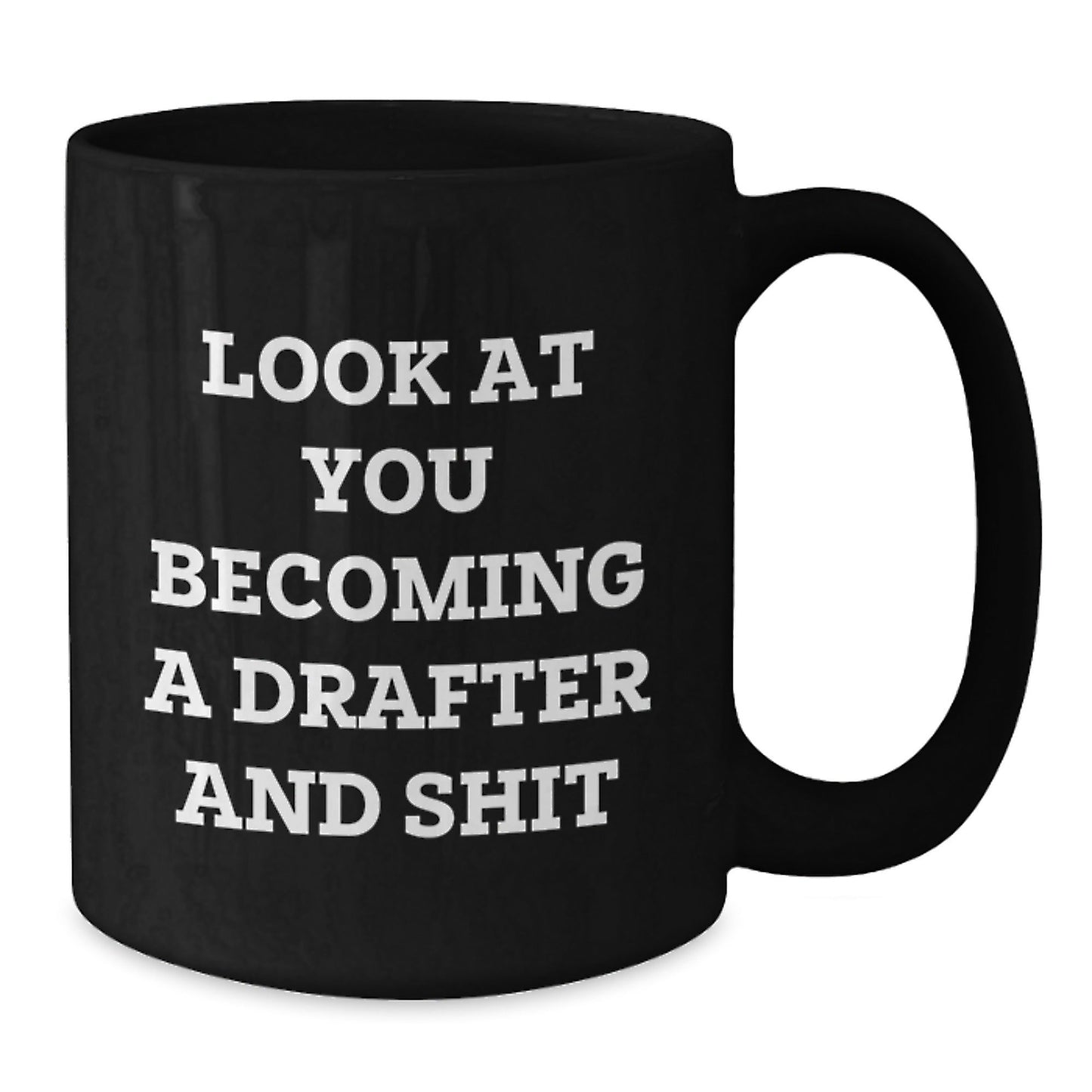 Funny Drafter Gifts, Black Coffee Mug, 'Look At You Becoming A Drafter And Shit' Humor for Men, Women, Friends, Family, Drafter Enthusiasts, Christmas Unique Gifts - The Buy Boom