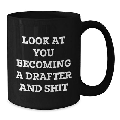 Funny Drafter Gifts, Black Coffee Mug, 'Look At You Becoming A Drafter And Shit' Humor for Men, Women, Friends, Family, Drafter Enthusiasts, Christmas Unique Gifts - The Buy Boom