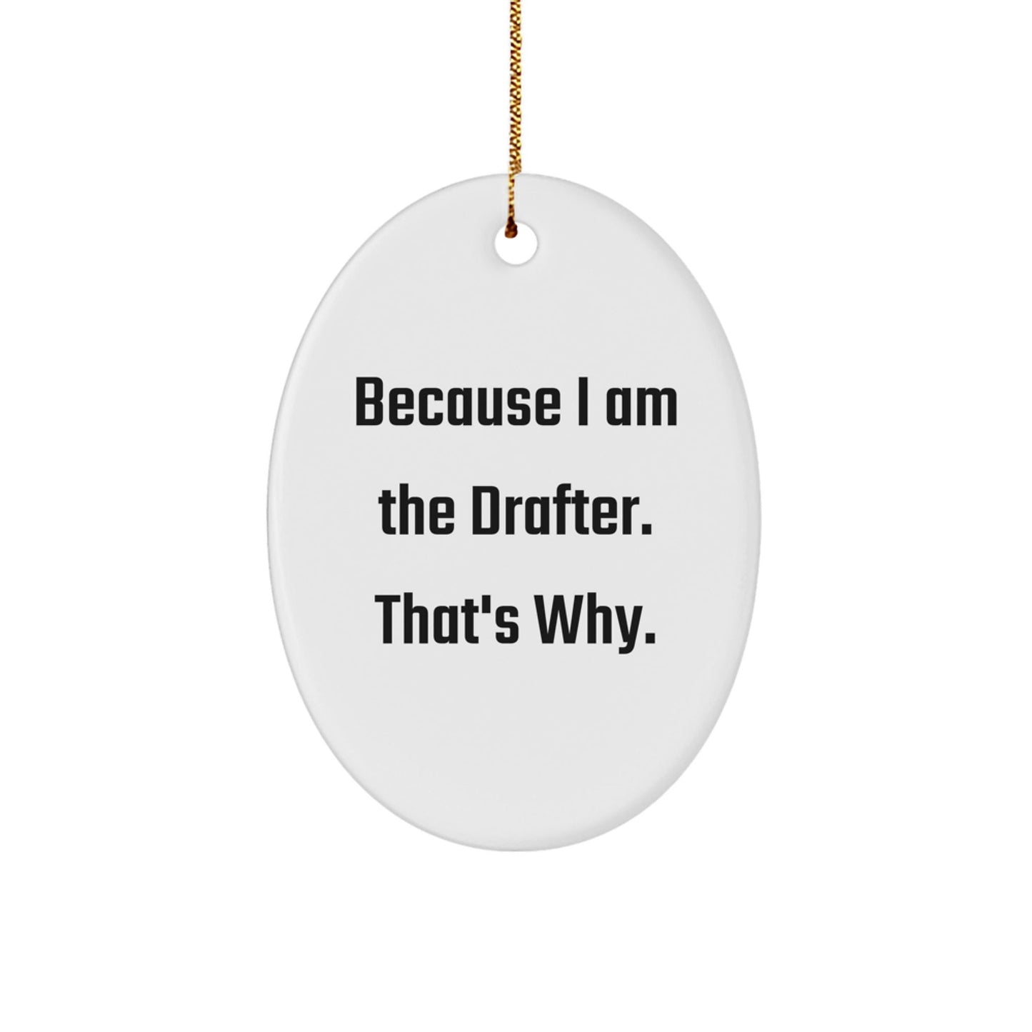 Funny Drafter Gifts for Him - Oval Ornament Because I Am The Drafter That's Why - White Color Christmas Unique Presents - The Buy Boom