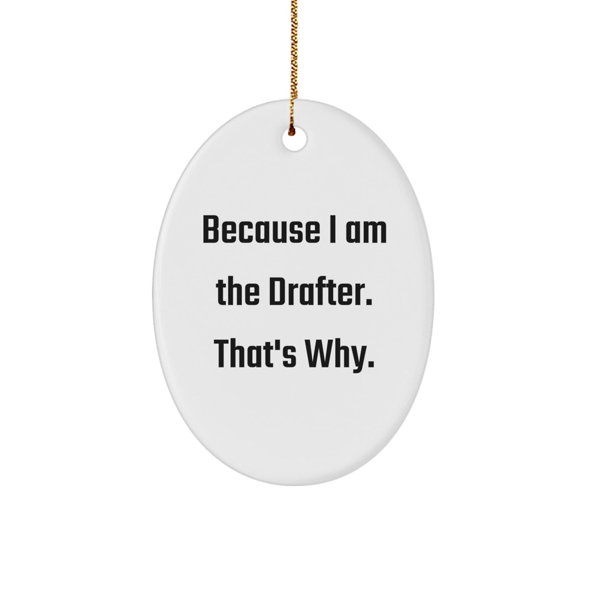 Funny Drafter Gifts for Him - Oval Ornament Because I Am The Drafter That's Why - White Color Christmas Unique Presents - The Buy Boom