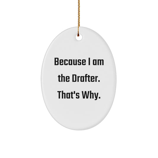 Funny Drafter Gifts for Him - Oval Ornament Because I Am The Drafter That's Why - White Color Christmas Unique Presents - The Buy Boom