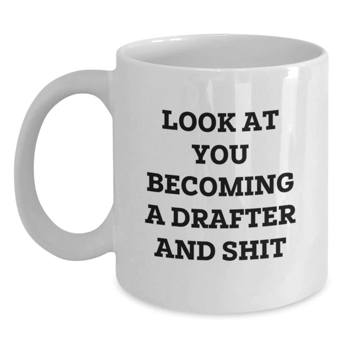 Funny Drafter Gifts for Him - White Coffee Mug with 'Look At You Becoming A Drafter And Shit' Quote, Perfect Christmas Unique Gifts from Friends or Family - The Buy Boom