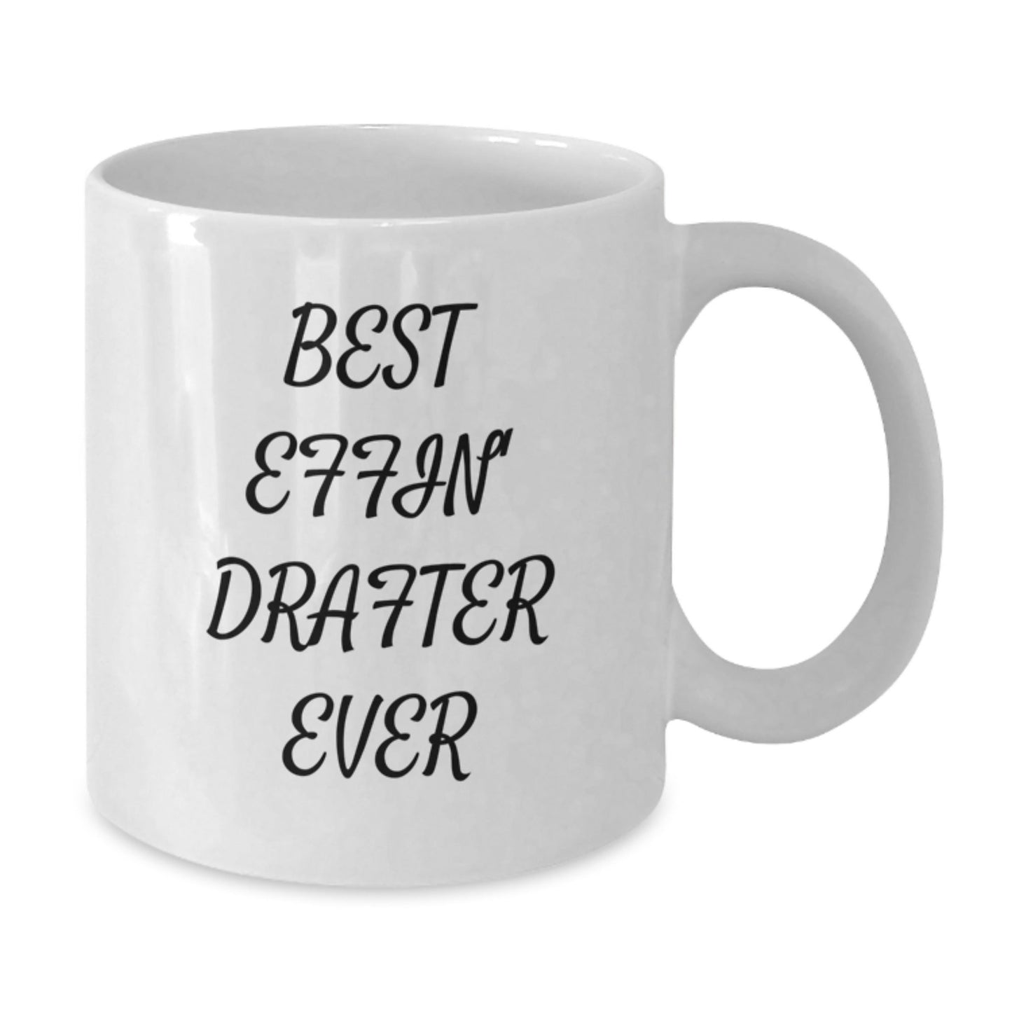 Funny Drafter Gifts for Men from Friends and Family, Best Effin' Drafter Ever White Coffee Mug, White Ceramic Mug - The Buy Boom