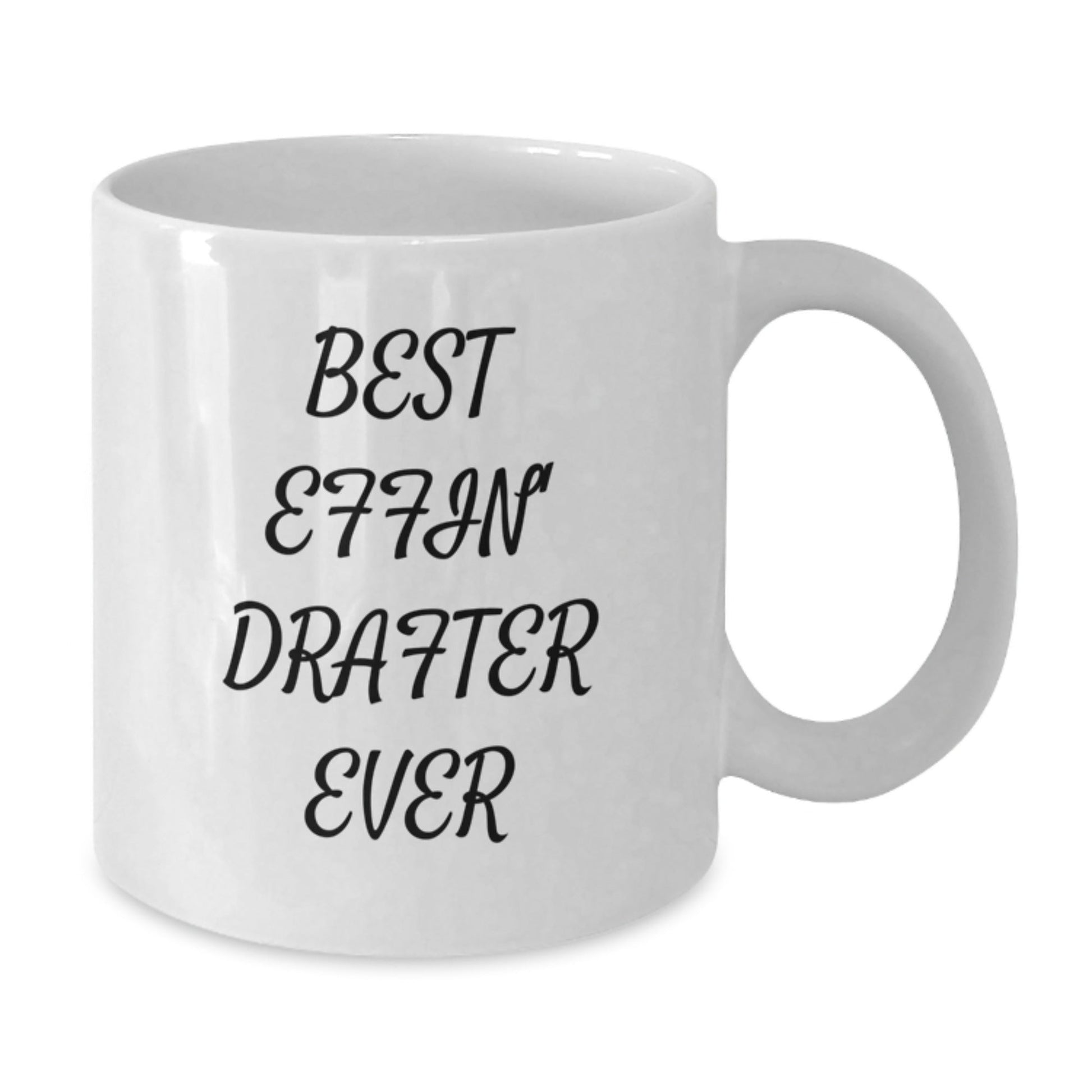 Funny Drafter Gifts for Men from Friends and Family, Best Effin' Drafter Ever White Coffee Mug, White Ceramic Mug - The Buy Boom