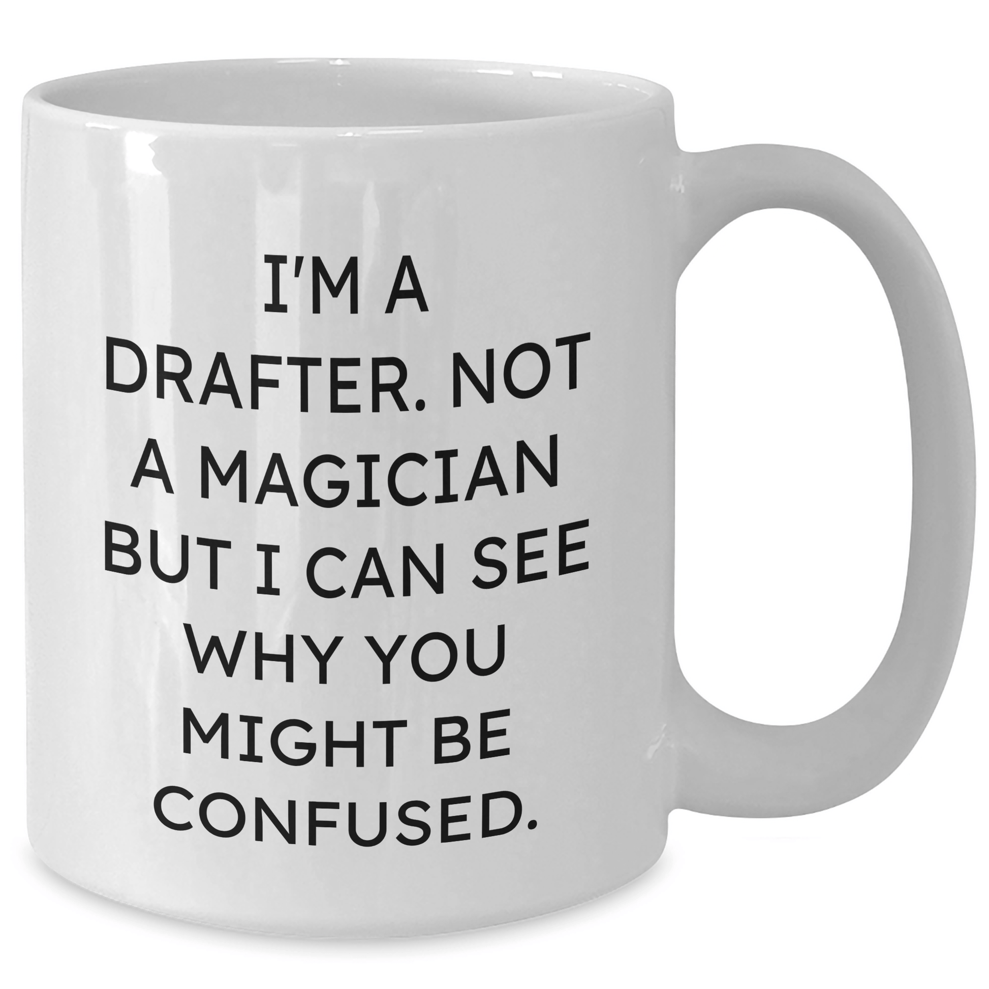 Funny Drafter Gifts for Men - I'm A Drafter. Not A Magician... Nice White Coffee Mug from Family for Father's Day - The Buy Boom