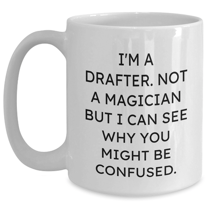 Funny Drafter Gifts for Men - I'm A Drafter. Not A Magician... Nice White Coffee Mug from Family for Father's Day - The Buy Boom