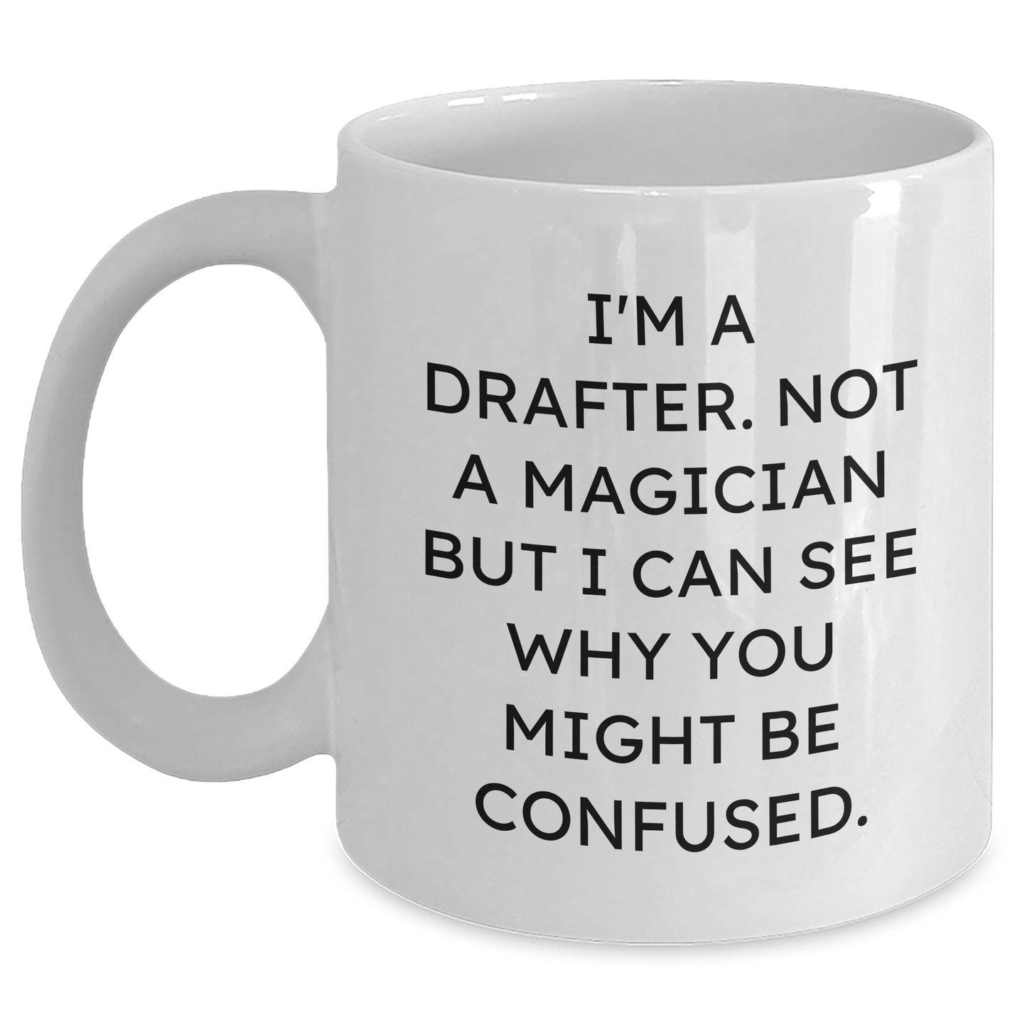 Funny Drafter Gifts for Men - I'm A Drafter. Not A Magician... Nice White Coffee Mug from Family for Father's Day - The Buy Boom