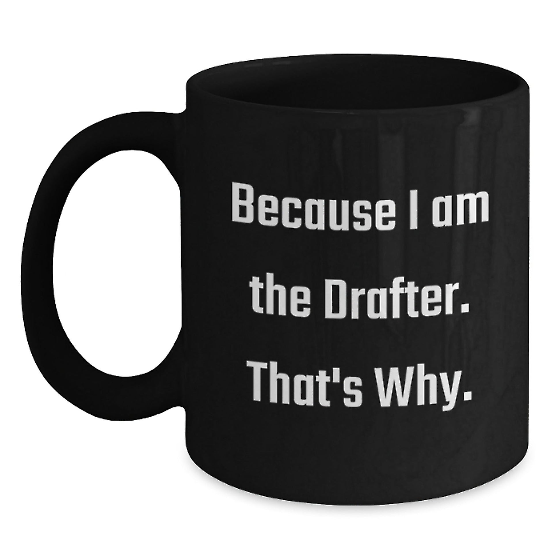 Funny Drafter Gifts for Men Women Friends Coworkers Family - Black Coffee Mug Because I Am The Drafter That's Why - Christmas Unique Presents - The Buy Boom