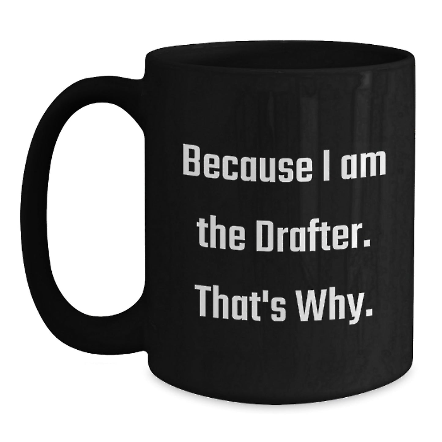 Funny Drafter Gifts for Men Women Friends Coworkers Family - Black Coffee Mug Because I Am The Drafter That's Why - Christmas Unique Presents - The Buy Boom