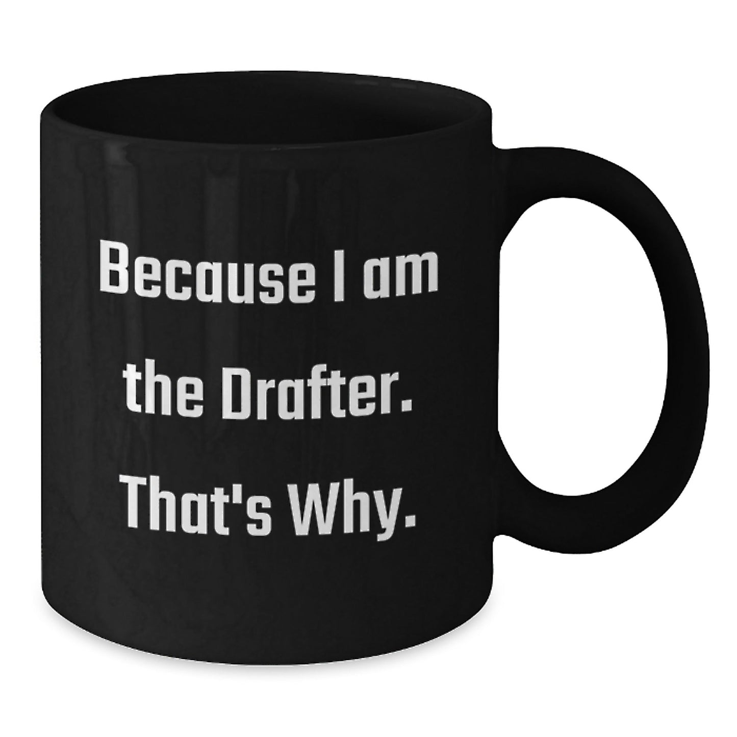 Funny Drafter Gifts for Men Women Friends Coworkers Family - Black Coffee Mug Because I Am The Drafter That's Why - Christmas Unique Presents - The Buy Boom