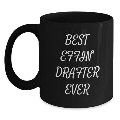 Funny Drafter Gifts from Friends - Best Effin' Drafter Ever Black Coffee Mug, Christmas Unique Gifts for Drafter Men, Best Mugs for Drafter Enthusiasts, 11oz or 15oz Black Ceramic Mug - The Buy Boom