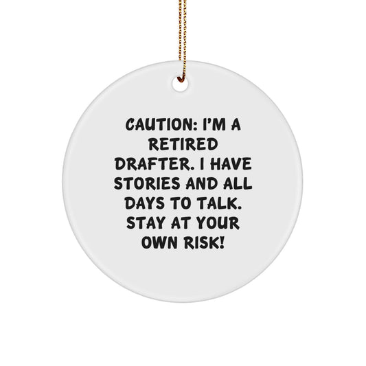 Funny Drafter Gifts from Friends - Caution: I'm A Retired Drafter. I Have Stories And All Days To Talk. Stay At Your Own Risk! Circle Ornament for Christmas - The Buy Boom