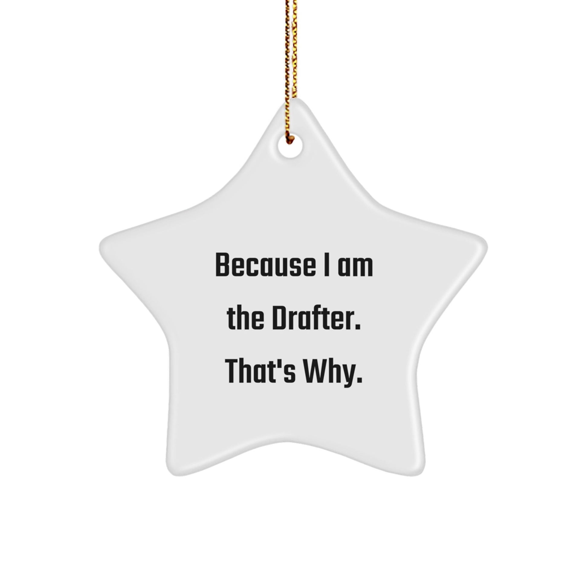 Funny Drafter Gifts from Men or Women - Star Ornament, Because I Am The Drafter. That's Why - Christmas Unique - The Buy Boom