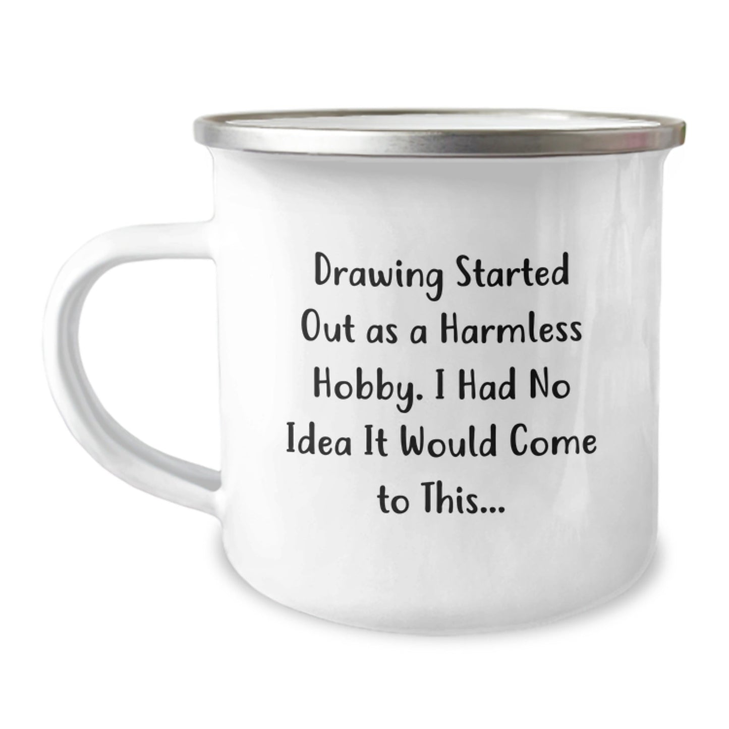 Funny Drawing Gifts for Christmas - Camping Mug, Gifts from Friends to Family, 'Drawing Started Out As A Harmless Hobby, I Had No Idea It Would Come To This...' - The Buy Boom