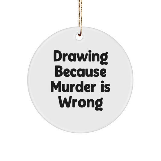 Funny Drawing Gifts for Friends, Circle Ornament with 'Drawing Because Murder Is Wrong' Quote, Unique Christmas Decorations from Friends, 2.75 Inch White Circle Shaped MDF Ornament - The Buy Boom