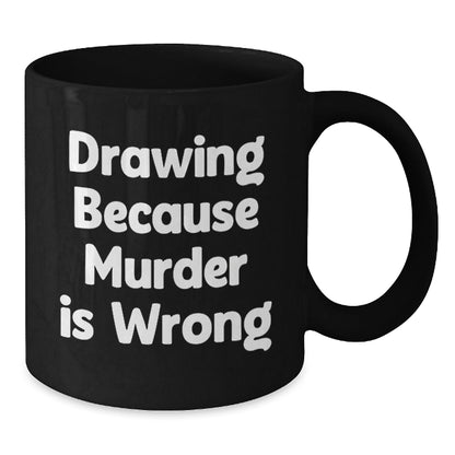 Funny Drawing Gifts for Graduation, Black Coffee Mug 'Drawing Because Murder Is Wrong', Gifts from Friends for Drawing Lovers - The Buy Boom