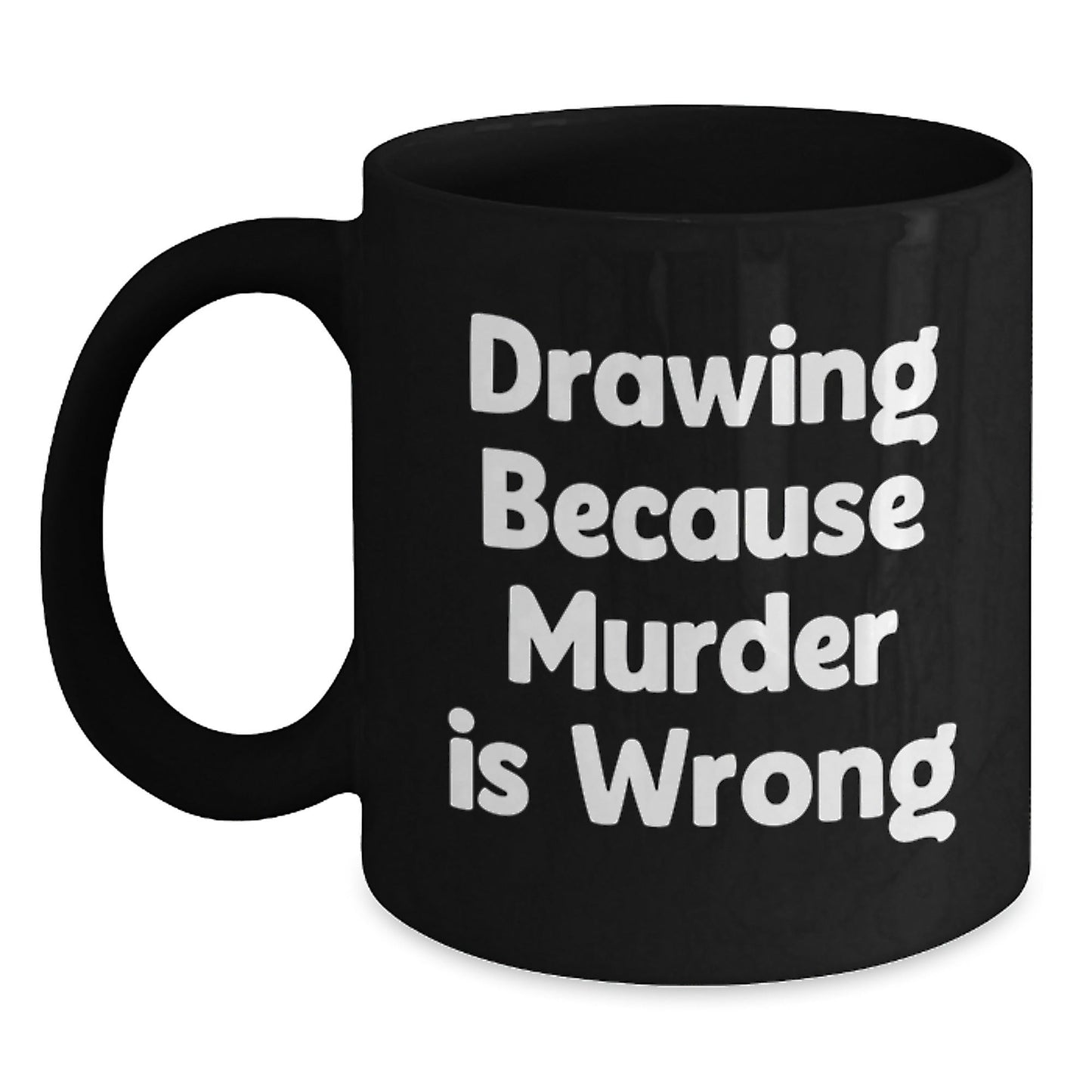 Funny Drawing Gifts for Graduation, Black Coffee Mug 'Drawing Because Murder Is Wrong', Gifts from Friends for Drawing Lovers - The Buy Boom