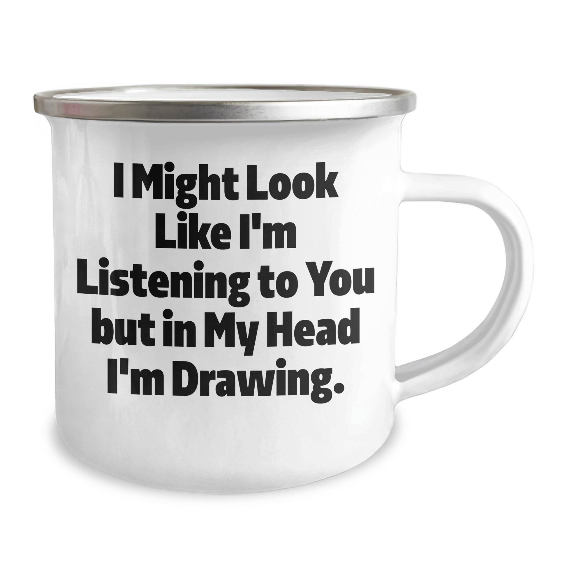 Funny Drawing Gifts for Men, Unique Camping Mug with Inspirational Quote, Gifts from Friends for Father's Day, 'I Might Look Like I'm Listening To You But In My Head I'm Drawing.' - The Buy Boom