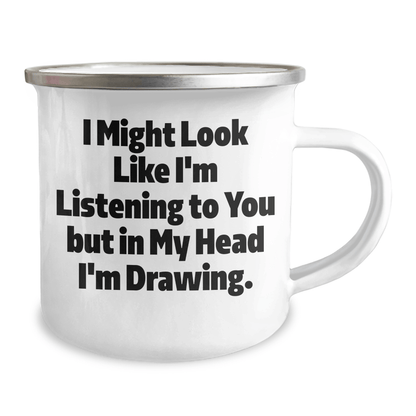 Funny Drawing Gifts for Men, Unique Camping Mug with Inspirational Quote, Gifts from Friends for Father's Day, 'I Might Look Like I'm Listening To You But In My Head I'm Drawing.' - The Buy Boom