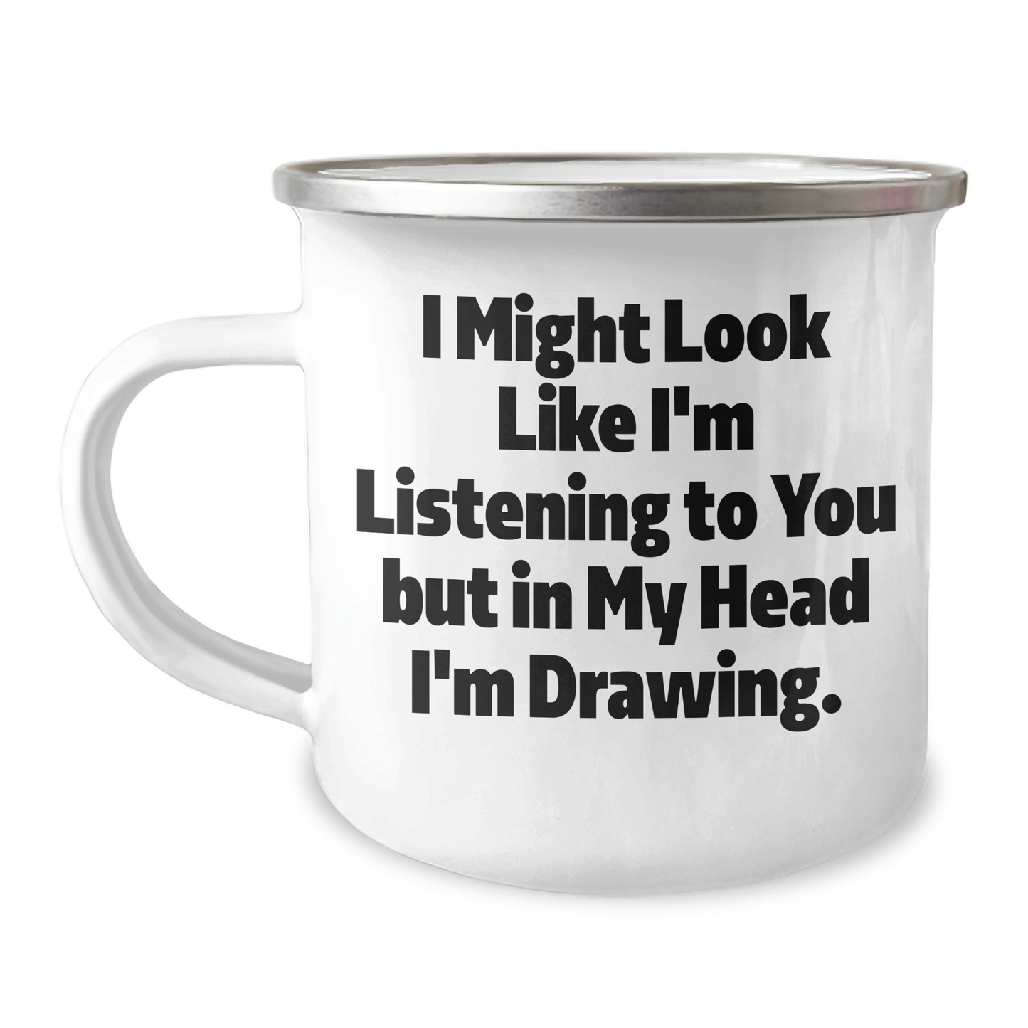 Funny Drawing Gifts for Men, Unique Camping Mug with Inspirational Quote, Gifts from Friends for Father's Day, 'I Might Look Like I'm Listening To You But In My Head I'm Drawing.' - The Buy Boom