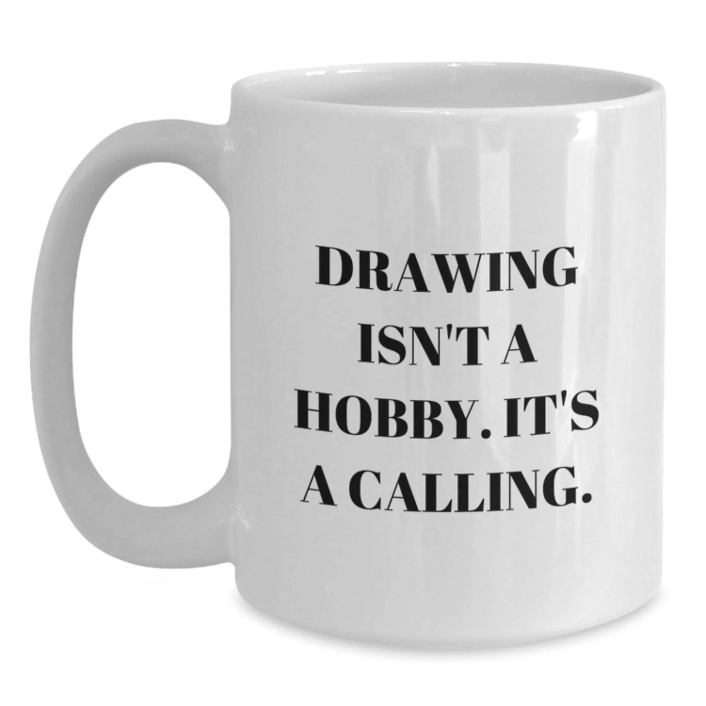 Funny Drawing Gifts from Friends, Christmas Unique Coffee Mugs for Drawing Lovers, Inspirational Quote 'Drawing Isn't A Hobby', White Coffee Mug with 11oz or 15oz Capacity - The Buy Boom