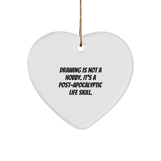 Funny Drawing Gifts from Men to Friends - Heart Ornament with 'Drawing Is Not A Hobby. It's A Post - apocalyptic Life Skill.' Quote for Christmas - The Buy Boom
