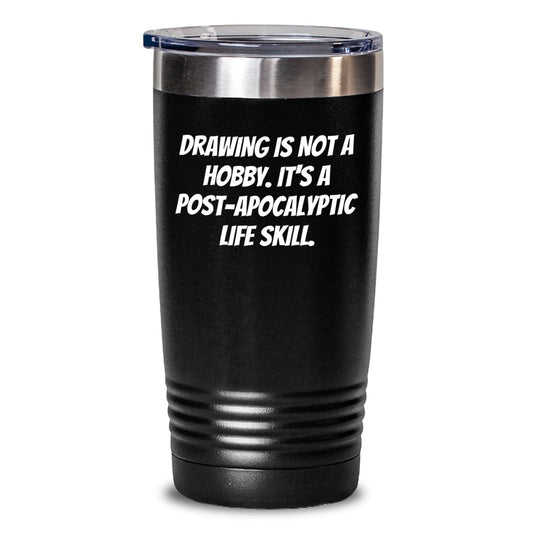 Funny Drawing Inspirational Gifts from Friends, Gifts for Drawing Lovers, Post - Apocalyptic Life Skill Tumbler - 20oz/30oz, Stainless Steel, Black, Drawing Graduation Unique Gifts - The Buy Boom