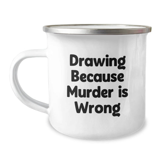 Funny Drawing Lover Gifts for Men or Women from Friends on Graduation Day - Camping Mug with Inspirational Quote 'Drawing Because Murder Is Wrong' - The Buy Boom