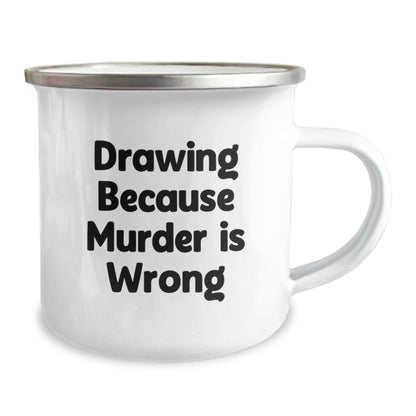 Funny Drawing Lover Gifts for Men or Women from Friends on Graduation Day - Camping Mug with Inspirational Quote 'Drawing Because Murder Is Wrong' - The Buy Boom