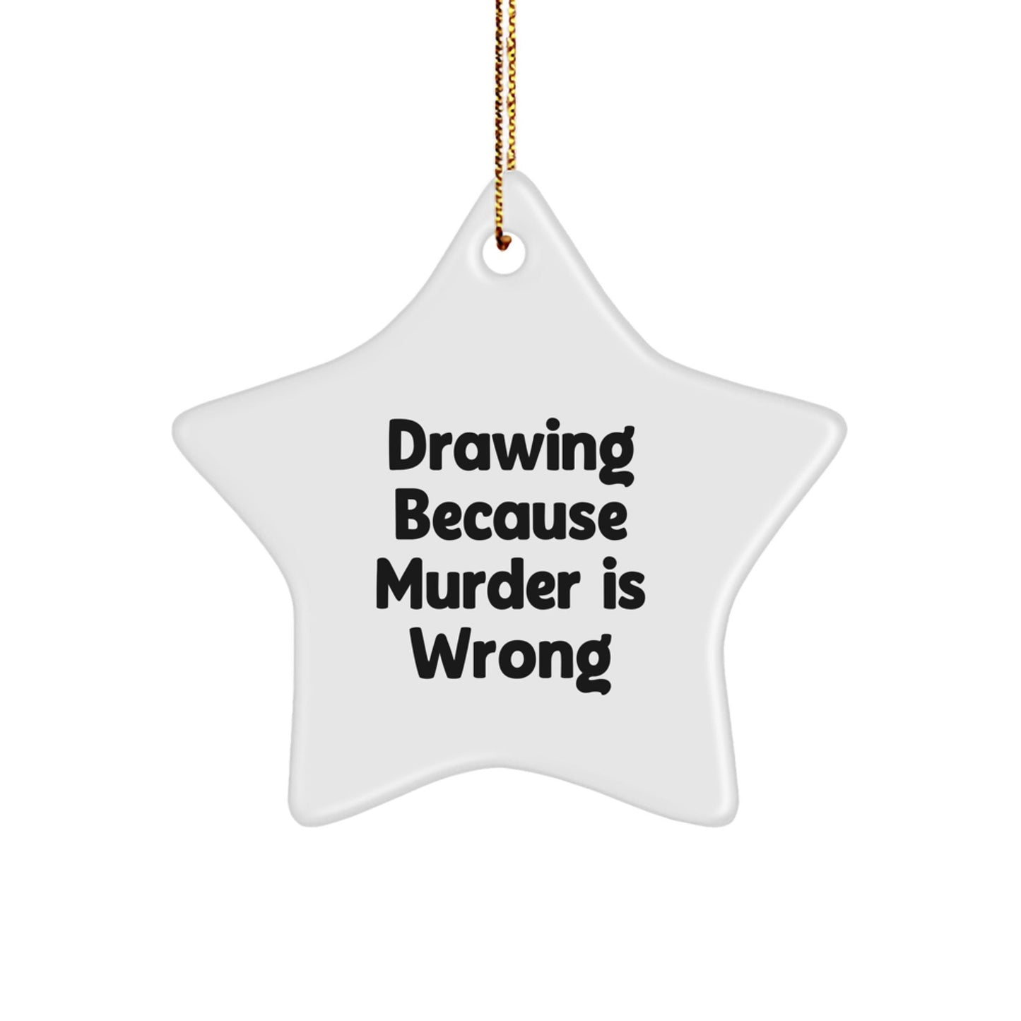 Funny Drawing Star Ornament Gifts from Men to Women for Christmas - Inspirational Quote 'Drawing Because Murder Is Wrong' - Unique Gifts for Drawing Enthusiasts - The Buy Boom