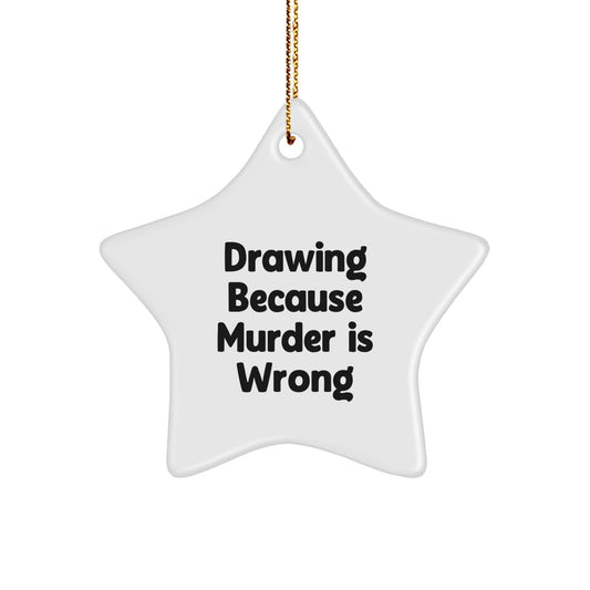 Funny Drawing Star Ornament Gifts from Men to Women for Christmas - Inspirational Quote 'Drawing Because Murder Is Wrong' - Unique Gifts for Drawing Enthusiasts - The Buy Boom