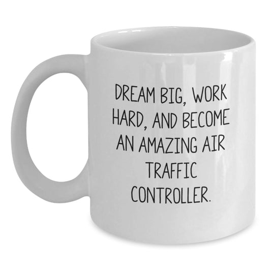 Funny 'Dream Big, Work Hard' Inspirational Air Traffic Controller Gifts from Friends, Christmas Unique Gifts for Men, Air Traffic Controller White Coffee Mug - The Buy Boom