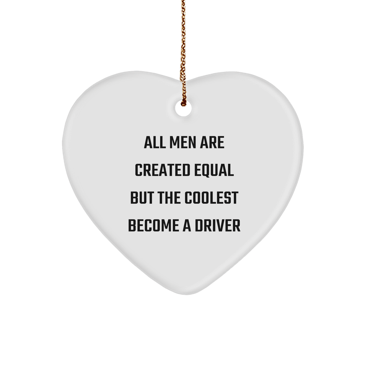 Funny Driver Gifts - 'All Men Are Created Equal But The Coolest Become A Driver' Heart Ornament for Christmas, Gifts from Men to Friends, Coworkers, Family - The Buy Boom