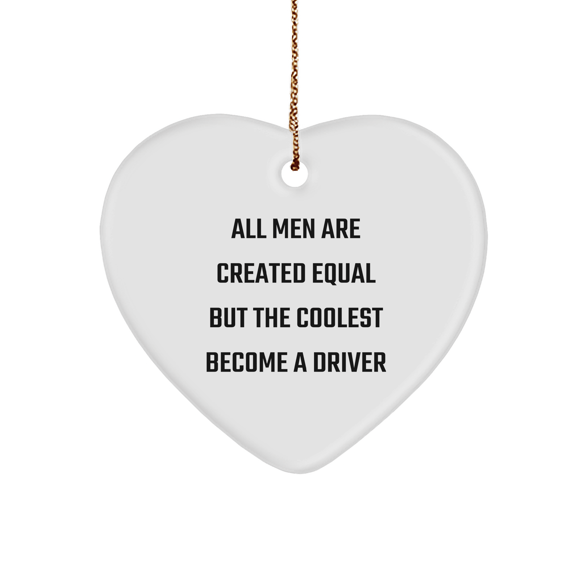 Funny Driver Gifts - 'All Men Are Created Equal But The Coolest Become A Driver' Heart Ornament for Christmas, Gifts from Men to Friends, Coworkers, Family - The Buy Boom