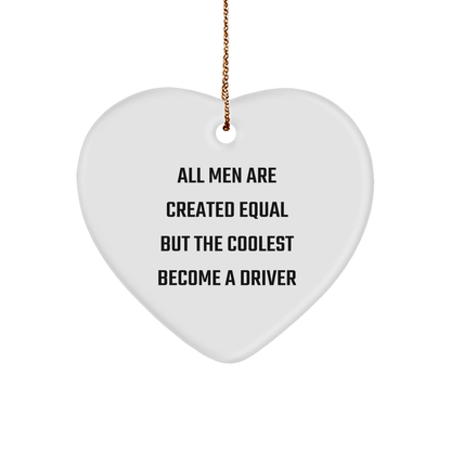 Funny Driver Gifts - 'All Men Are Created Equal But The Coolest Become A Driver' Heart Ornament for Christmas, Gifts from Men to Friends, Coworkers, Family - The Buy Boom