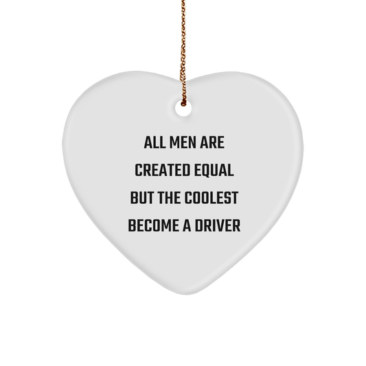 Funny Driver Gifts - 'All Men Are Created Equal But The Coolest Become A Driver' Heart Ornament for Christmas, Gifts from Men to Friends, Coworkers, Family - The Buy Boom