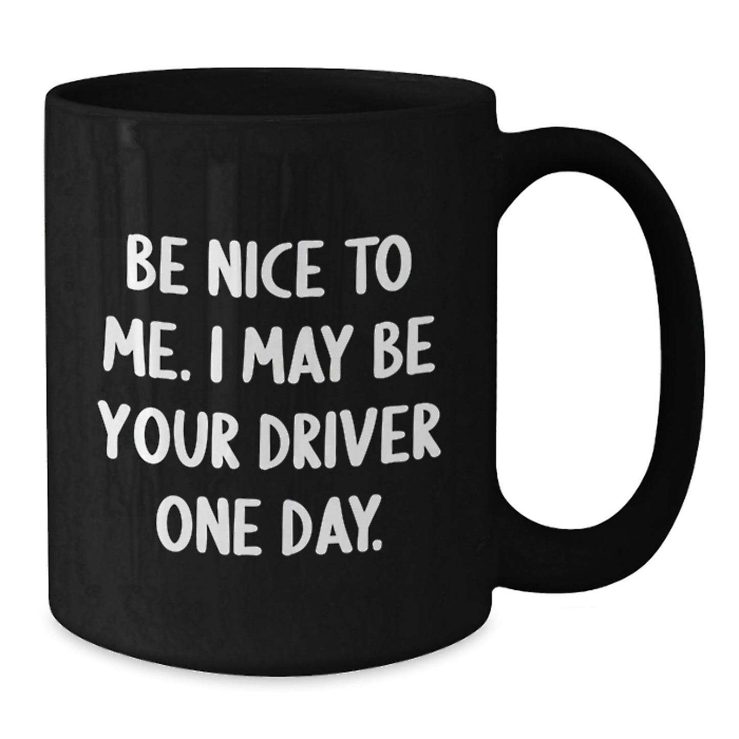Funny Driver Gifts, 'Be Nice to Me. I May Be Your Driver One Day.' Black Coffee Mug for Graduation, Gifts from Family or Friends to Driver - The Buy Boom
