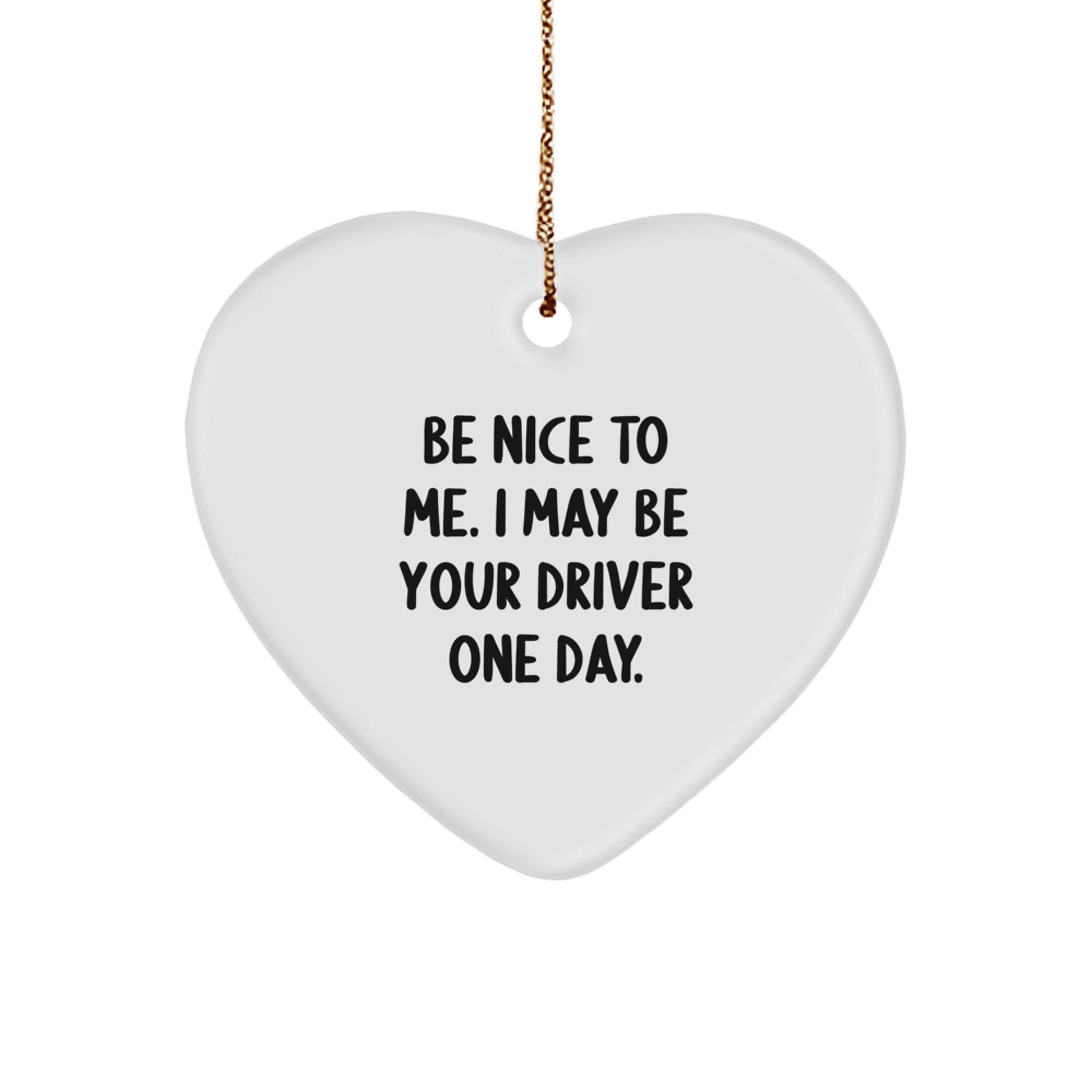 Funny Driver Gifts, Be Nice To Me. I May Be Your Driver One Day., Heart Ornament for Christmas, Gifts from Friends for Driver, Unique Present - The Buy Boom
